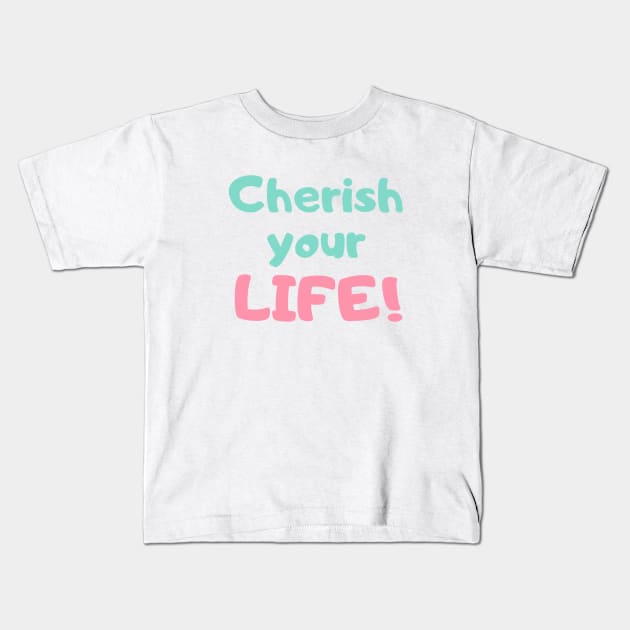 Cherish Your Life Kids T-Shirt by Benny Merch Pearl